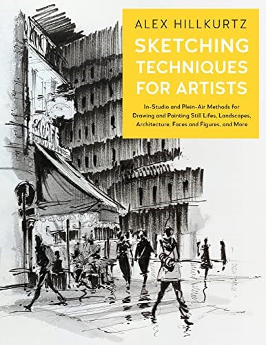 Sketching Techniques for Artists: In-Studio and Plein-Air Methods for Drawing an