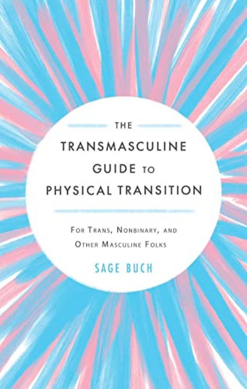 The Transmasculine Guide To Physical Transition