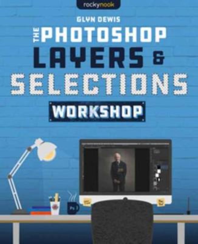 The Photoshop Layers and Selections Workshop