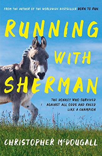 Running with Sherman: The Donkey Who Survived Against All Odds and Raced Like a