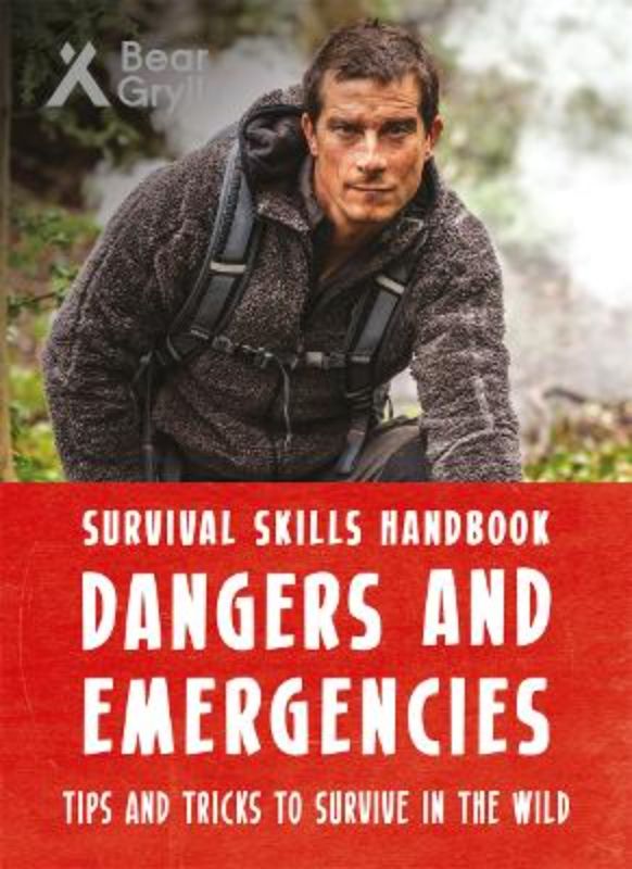 Bear Grylls Survival Skills: Dangers and Emergencies