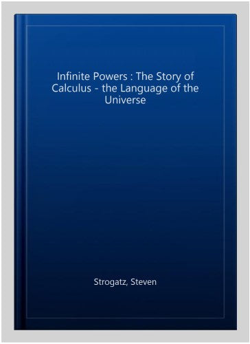 Infinite Powers : The Story of Calculus - the Language of the Universe