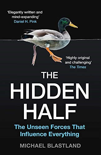 The Hidden Half: The Unseen Forces that Influence Everything