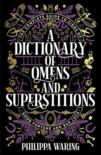 A Dictionary of Omens and Superstitions: The Complete Guide to Signs of Good For