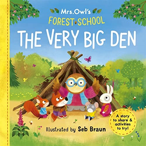 Mrs Owlâ  s Forest School - The Very Big Den: A story to share & activities to