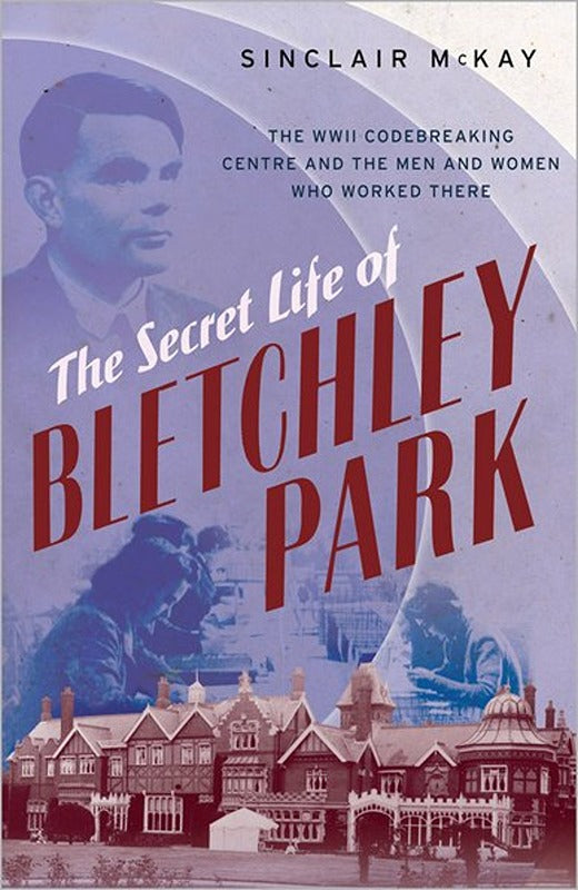 The Secret Life of Bletchley Park