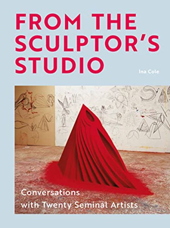 From the Sculptor's Studio: Conversations with 20 Seminal Artists (Hardback)