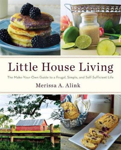 Little House Living: The Make-Your-Own Guide to a Frugal, Simple, and Self-Suffi