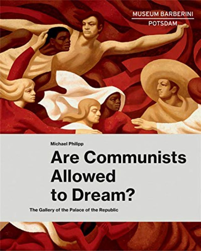 Are Communists Allowed to Dream? The Gallery of the Palace of the Republic