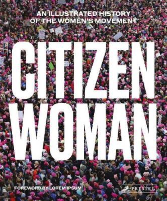 Citizen Woman : An Illustrated History of the Women's Movement