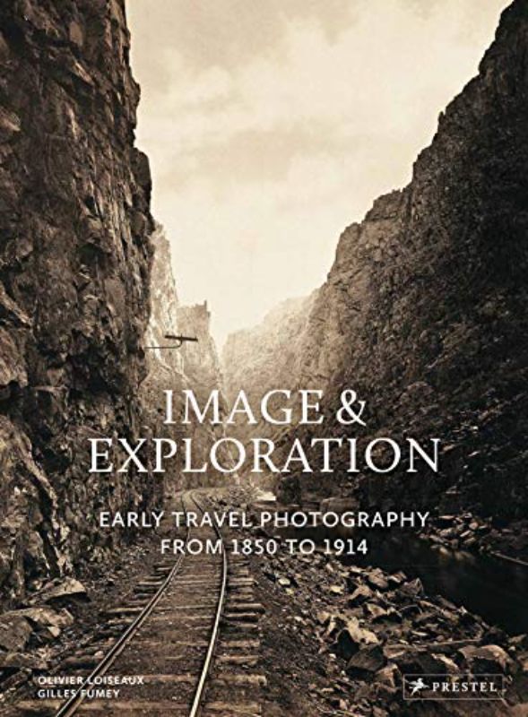 Image and Exploration: Early Travel Photography from 1850 to 1914