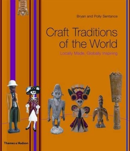 Craft Traditions of the World : Locally Made Globally Inspiring