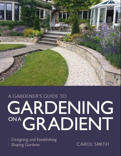 Gardener's Guide to Gardening on a Gradient: Designing and Establishing Sloping