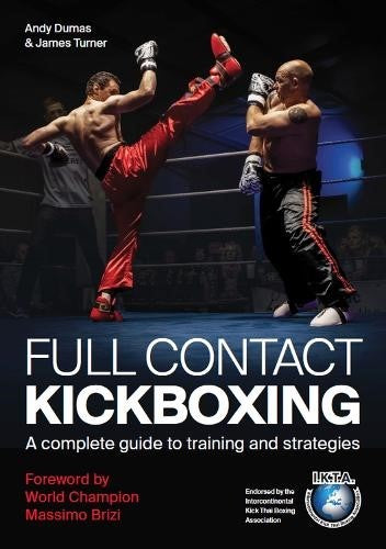 Full Contact Kickboxing: A Complete Guide to Training and Strategies