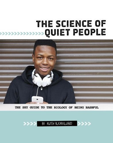 The Science of Quiet People: The Shy Guide to the Biology of Being Bashful: The