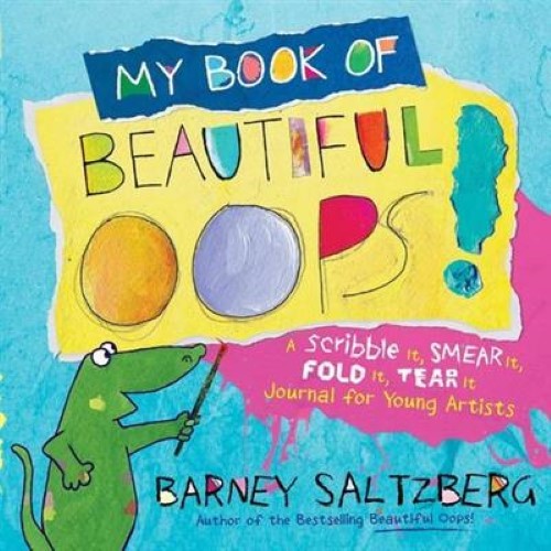 My Book of Beautiful Oops!: A Scribble It, Smear It, Fold It, Tear It Journal fo