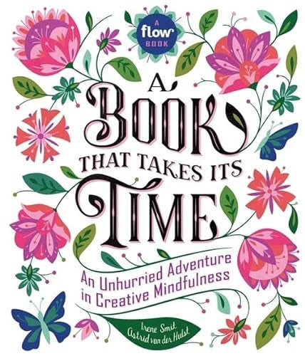 A Book That Takes Its Time: An Unhurried Adventure in Creative Mindfulness (Flow