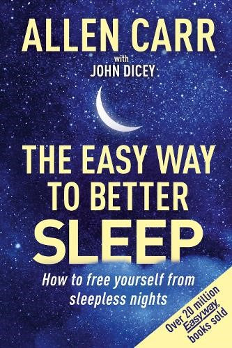 Allen Carr's Easy Way to Better Sleep: How to Free Yourself from Sleepless Night