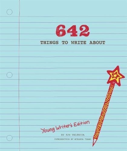 642 Things to Write About: Young Writer's Edition