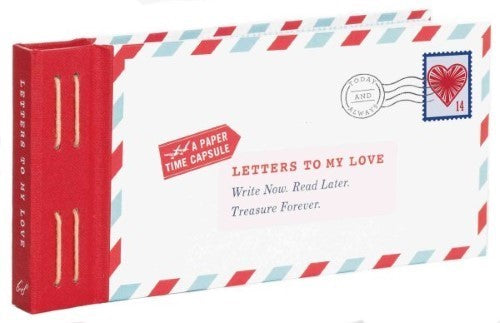 Letters to My Love : Write Now. Read Later. Treasure Forever.