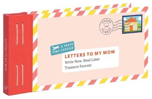 Letters to My Mom : Write Now. Read Later. Treasure Forever.