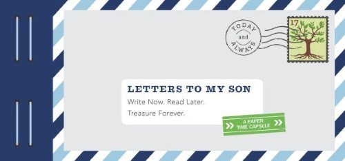 Letters to My Son : Write Now. Read Later. Treasure Forever.