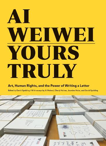 Ai Weiwei: Yours Truly: Art, Human Rights, and the Power of Writing a Letter