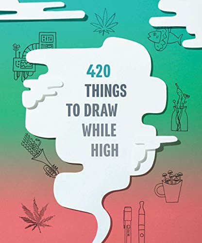 420 Things to Draw While High: (Gifts for Stoners, Weed Gifts for Men and Women,