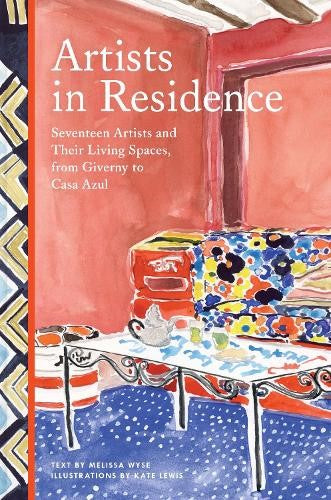 Artists in Residence: Seventeen Artists and Their Living Spaces, from Giverny to