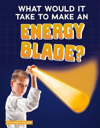 What Would it Take to Make an Energy Blade? (Sci-Fi Tech)