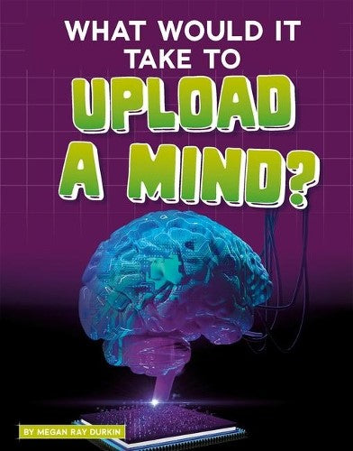 What Would it Take to Upload a Mind? (Sci-Fi Tech)