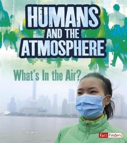 Humans and Earths Atmosphere: Whats in the Air? (Humans and Our Planet)