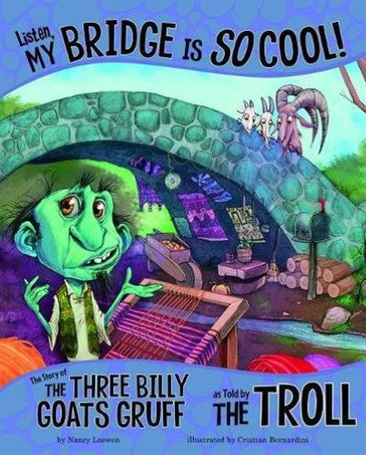 Listen, My Bridge Is SO Cool!: The Story of the Three Billy Goats Gruff as Told