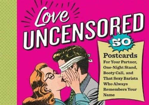 Love Uncensored: 50 Postcards for Your Partner, One-Night Stand, Booty Call and