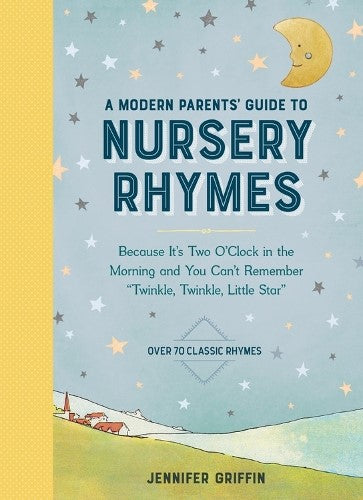 A Modern Parents' Guide to Nursery Rhymes: Because It's Two O'Clock in the Morni