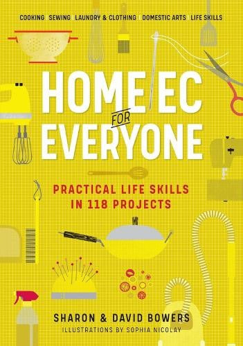 Home Ec for Everyone: Practical Life Skills in 118 Projects: Cooking ? Sewing ?