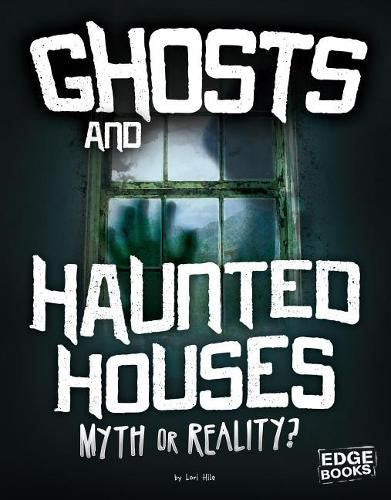 Ghosts and Haunted Houses: Myth or Reality?