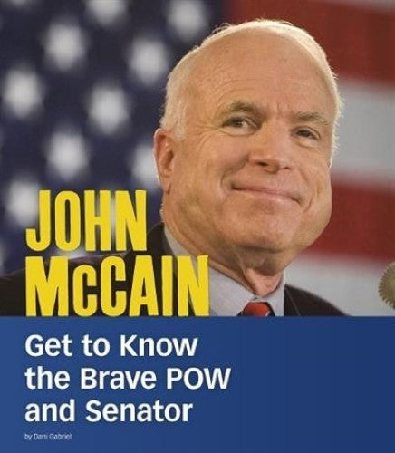 John Mccain: Get to Know the Brave POW and Senator (People You Should Know)