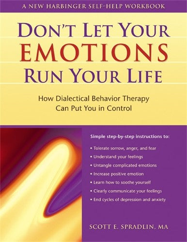 Don't Let Your Emotions Run Your Life: How Dialectical Behavior Therapy Can Put