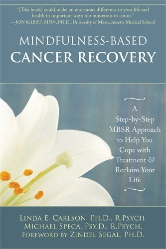 Mindfulness-Based Cancer Recovery: A Step-by-Step MBSR Approach to Help You Cope