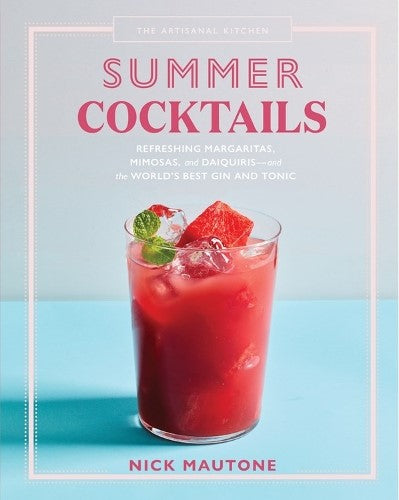 The Artisanal Kitchen: Summer Cocktails: Refreshing Margaritas, Mimosas, and Dai