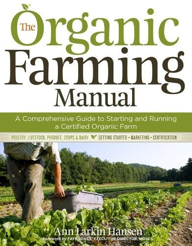 The Organic Farming Manual: A Comprehensive Guide to Starting and Running a Cert