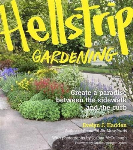 Hellstrip Gardening: Create a Paradise Between the Sidewalk and the Curb