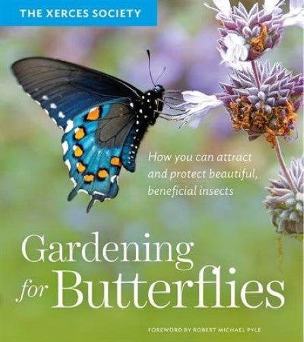 Gardening for Butterflies: How You Can Attract and Protect Beautiful, Beneficial