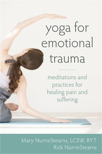 Yoga for Emotional Trauma: Meditations and Practices for Healing Pain and Suffer