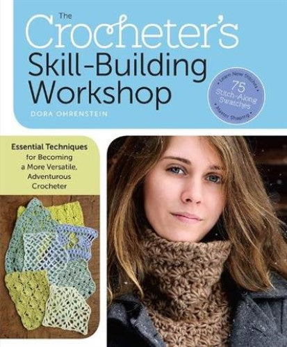 The Crocheter's Skill-Building Workshop: Essential Techniques for Becoming a Mor