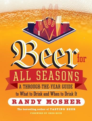 Beer for All Seasons: A Through-the-Year Guide to What to Drink and When to Drin