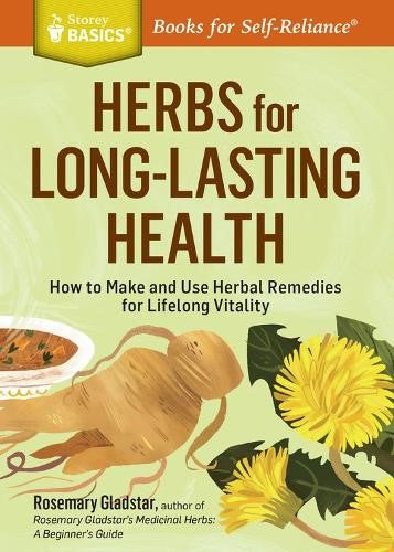 Herbs for Long-Lasting Health: How to Make and Use Herbal Remedies for Lifelong