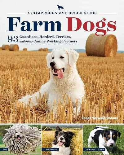 Farm Dogs: A Comprehensive Breed Guide to 93 Guardians, Herders, Terriers, and O