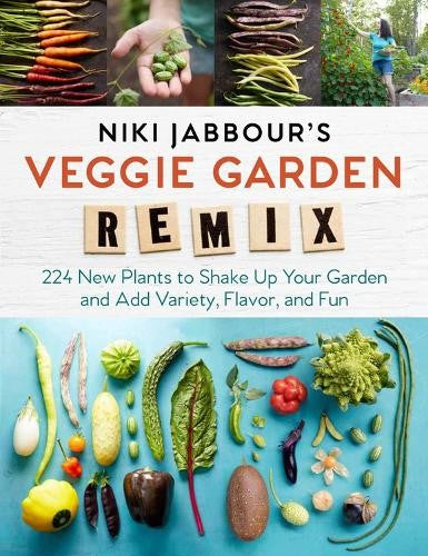 Niki Jabbour's Veggie Garden Remix: 224 New Plants to Shake Up Your Garden and A